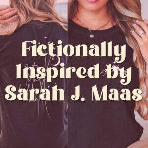 Fictionally Inspired by Sarah J. Maas