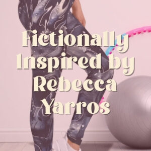 Fictionally Inspired by Rebecca Yarros