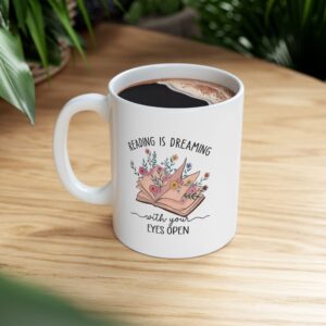 Reading is Dreaming With Your Eyes Open Mug (11oz)